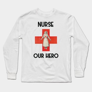 Nurse our hero Long Sleeve T-Shirt